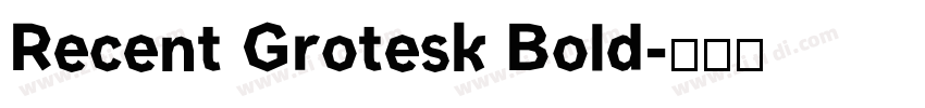 Recent Grotesk Bold字体转换 Recent Grotesk Bold字体转换